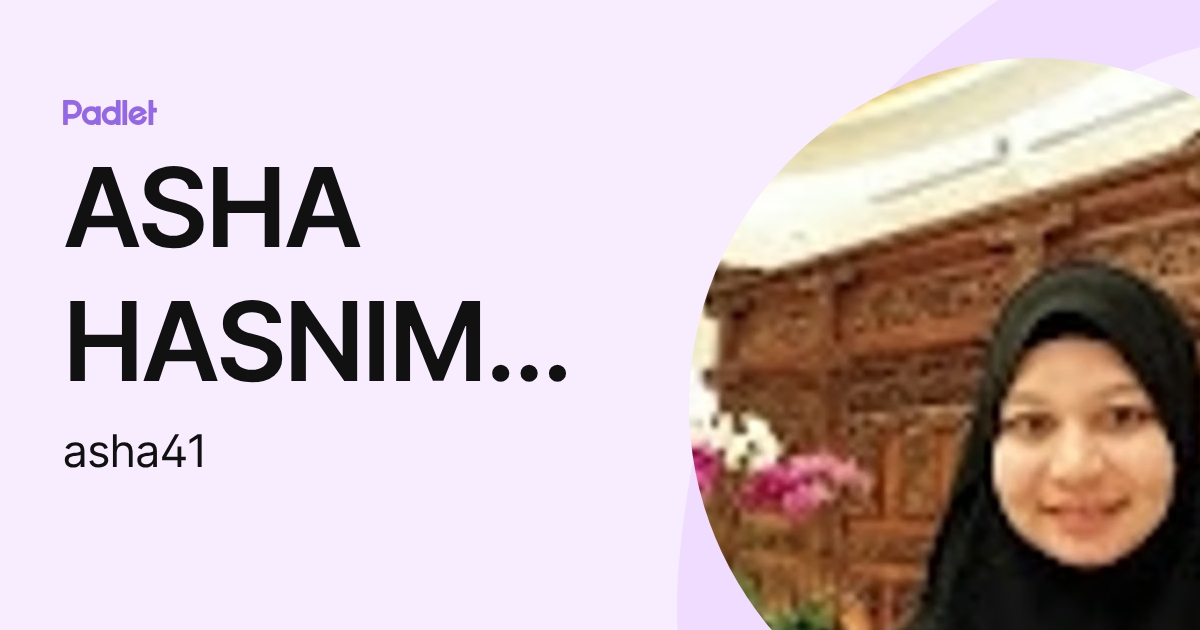 ASHA HASNIMY BINTI MOHD HASHIM FP (asha41) profile | Padlet