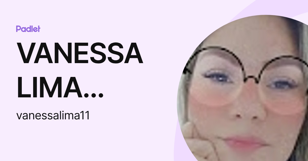 VANESSA LIMA MARTINS (vanessalima11) profile | Padlet
