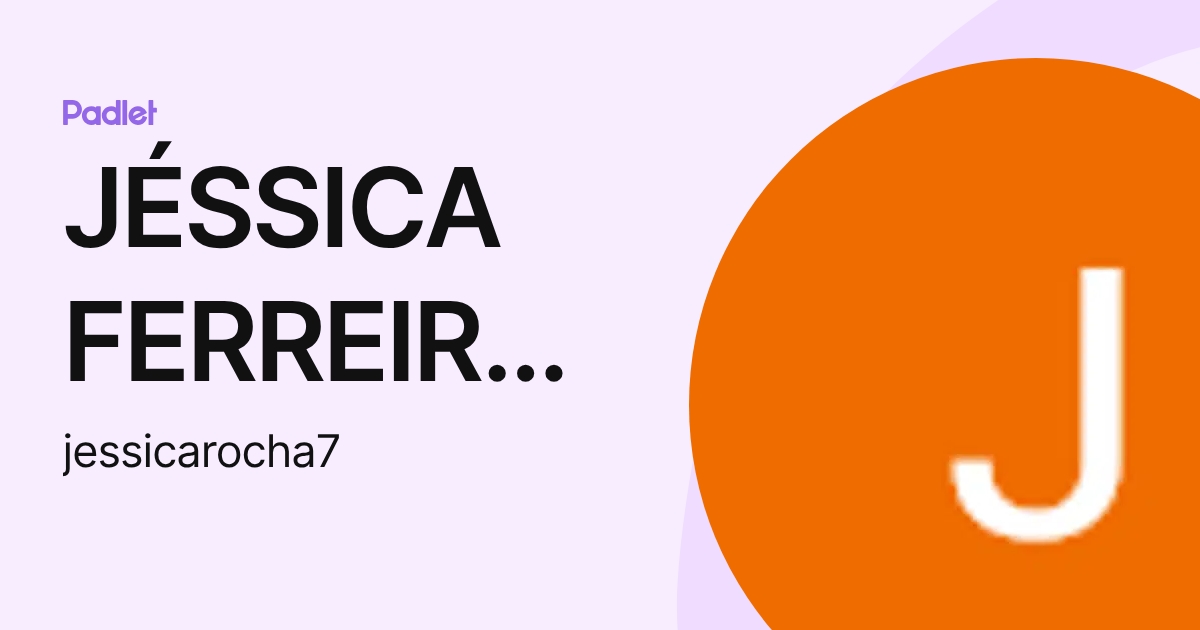 JÉSSICA FERREIRA DA ROCHA (jessicarocha7) profile | Padlet