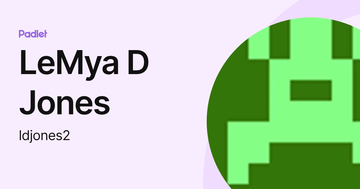 LeMya D Jones (ldjones2) profile | Padlet