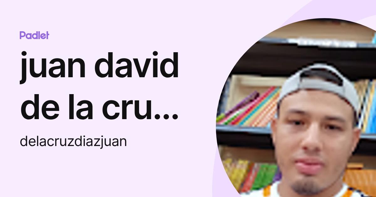 juan david de la cruz diaz (delacruzdiazjuan) profile | Padlet