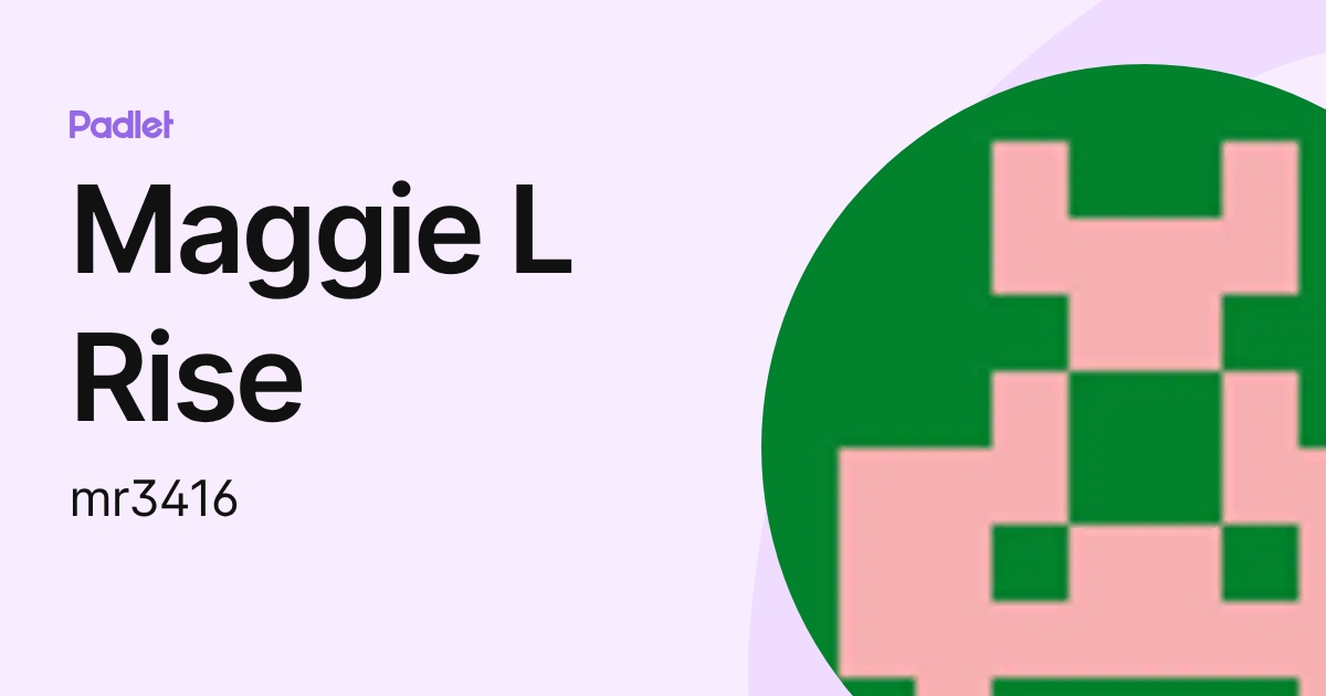Maggie L Rise (mr3416) profile | Padlet