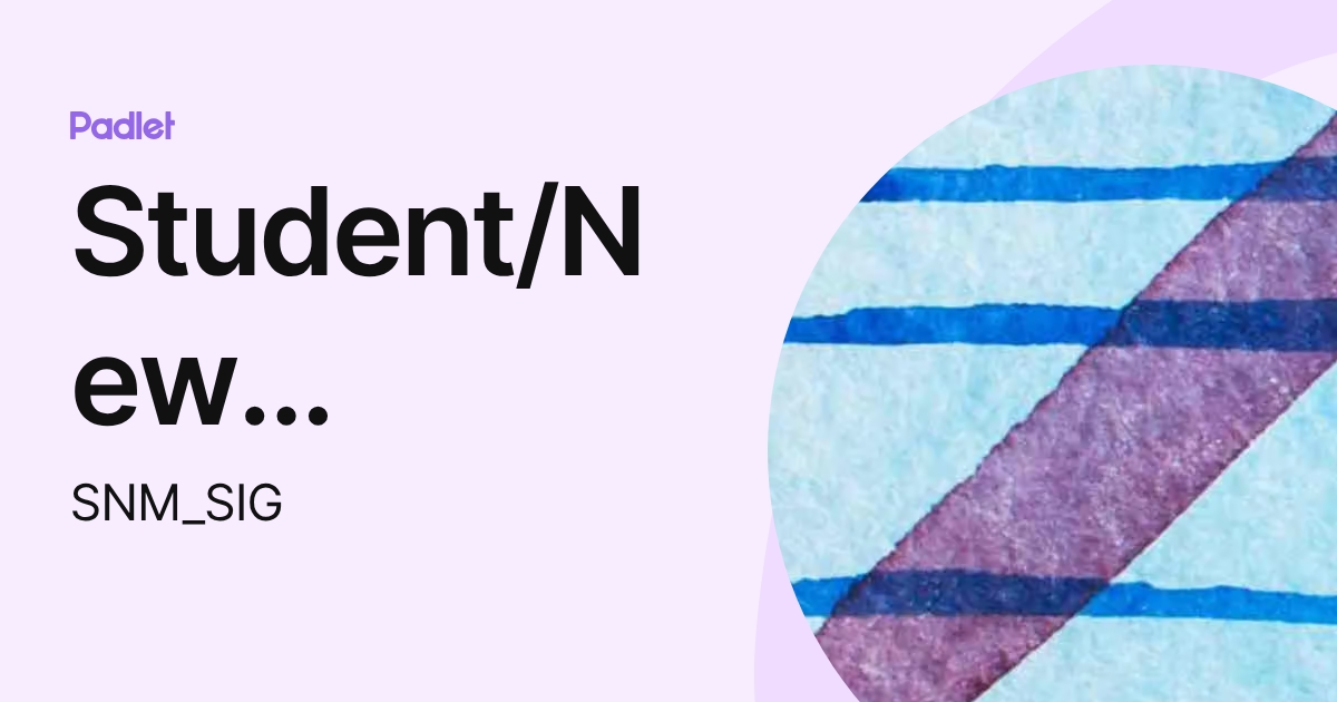 Student/New Member SIG (SNM_SIG) profile | Padlet