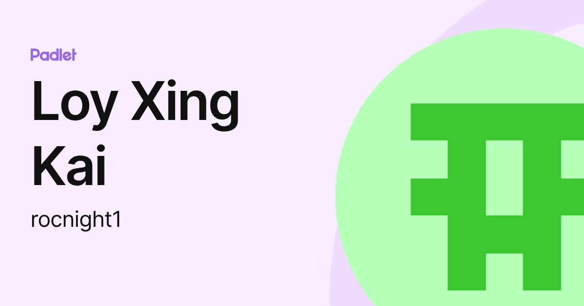 Loy Xing Kai (rocnight1) profile | Padlet
