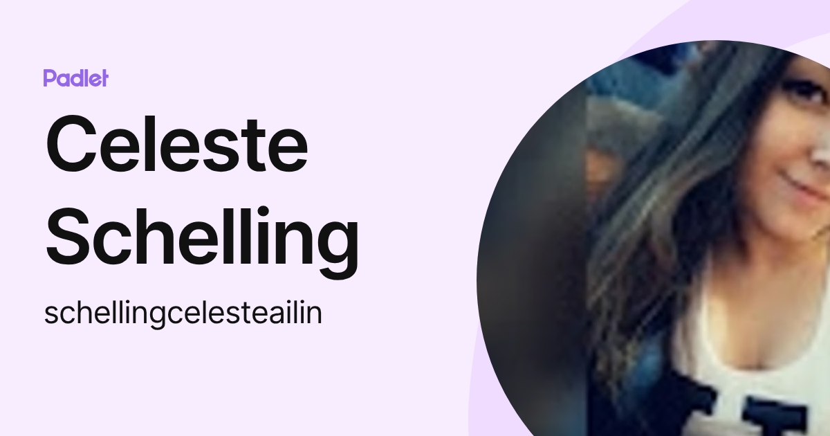 Celeste Schelling (schellingcelesteailin) profile | Padlet