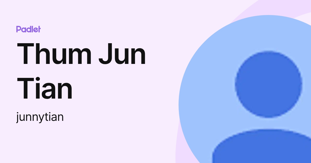 Thum Jun Tian (junnytian) profile | Padlet