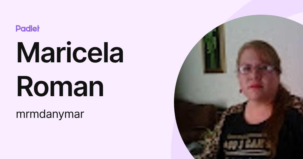 Maricela Roman (mrmdanymar) profile | Padlet