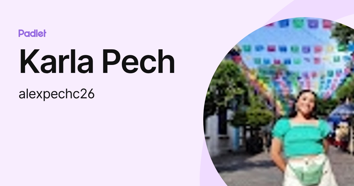 Karla Pech (alexpechc26) profile | Padlet