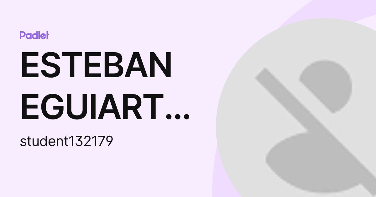 ESTEBAN EGUIARTE MALDONADO (student132179) profile | Padlet
