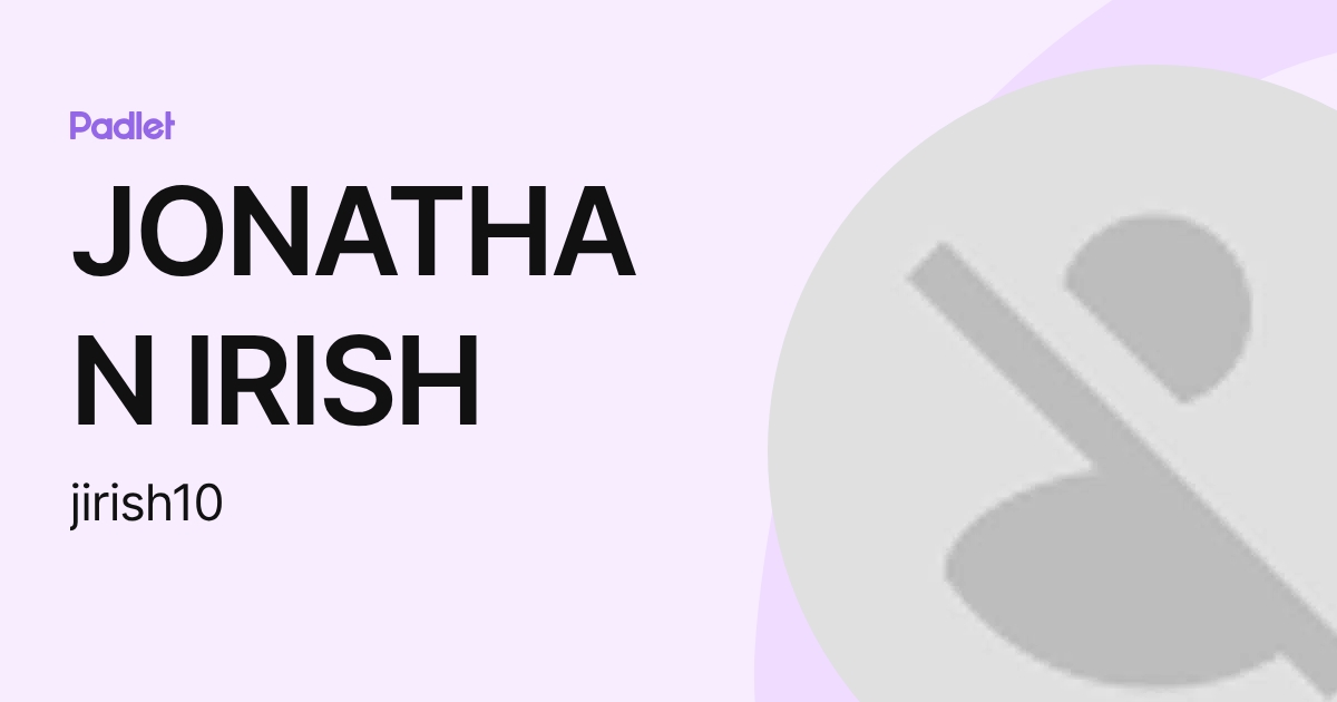 JONATHAN IRISH (jirish10) profile | Padlet