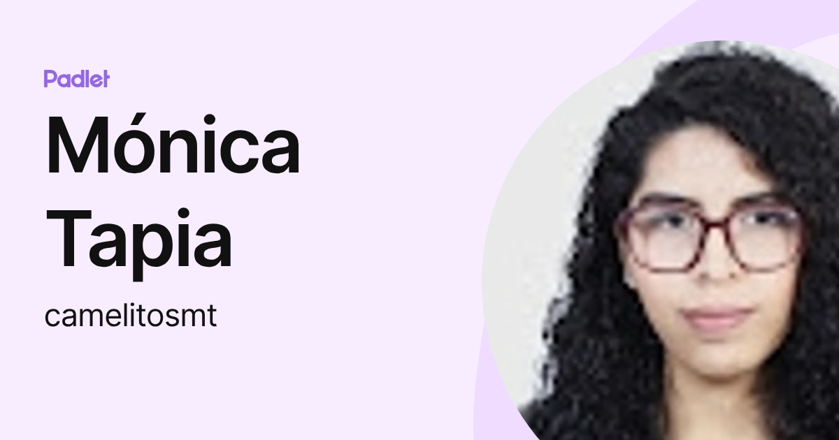 Mónica Tapia (camelitosmt) profile | Padlet