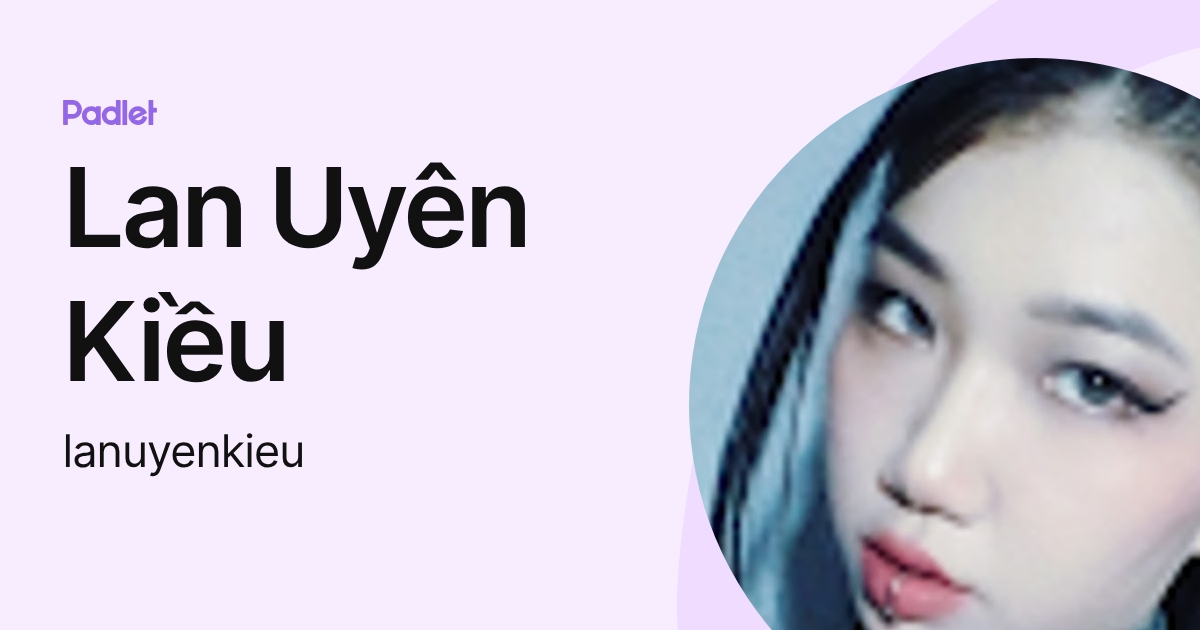 Lan Uyên Kiều (lanuyenkieu) profile | Padlet