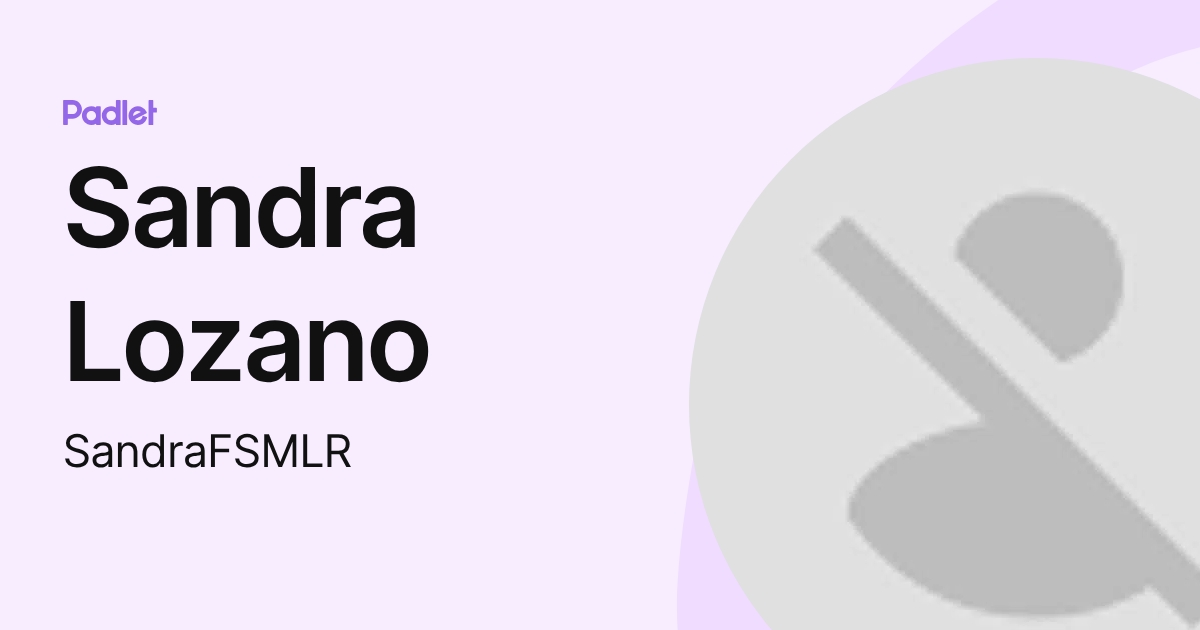 Sandra Lozano (SandraFSMLR) profile | Padlet