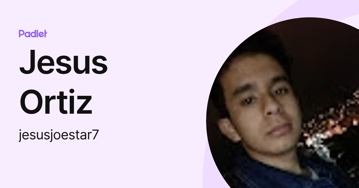 Jesus Ortiz (jesusjoestar7) profile | Padlet