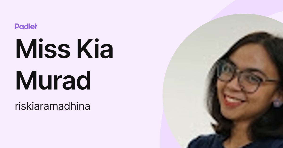 Miss Kia Murad (riskiaramadhina) profile | Padlet