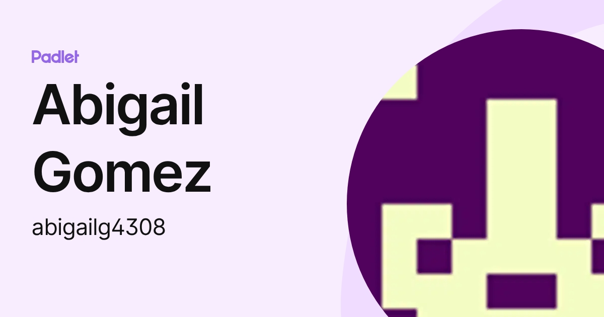 Abigail Gomez (abigailg4308) profile | Padlet