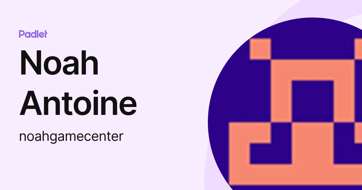 Noah Antoine (noahgamecenter) profile | Padlet
