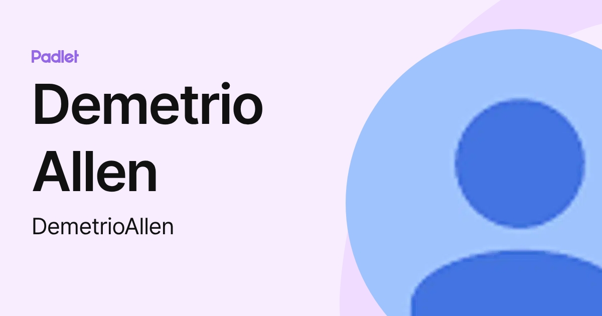 Demetrio Allen (DemetrioAllen) profile | Padlet