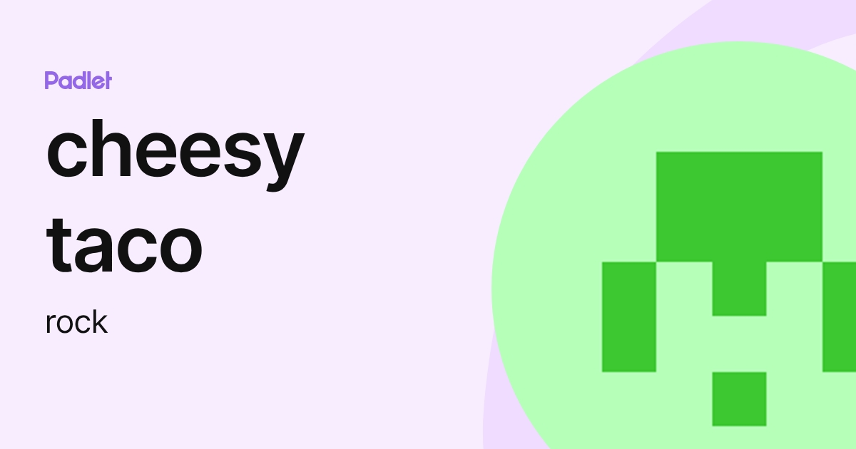 cheesy taco (rock) profile | Padlet