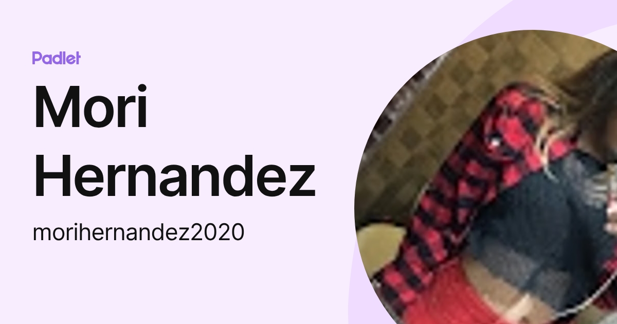 Mori Hernandez (morihernandez2020) profile | Padlet