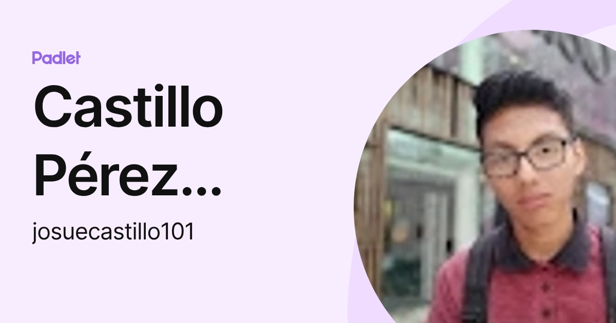 Castillo Pérez Josué (josuecastillo101) profile | Padlet
