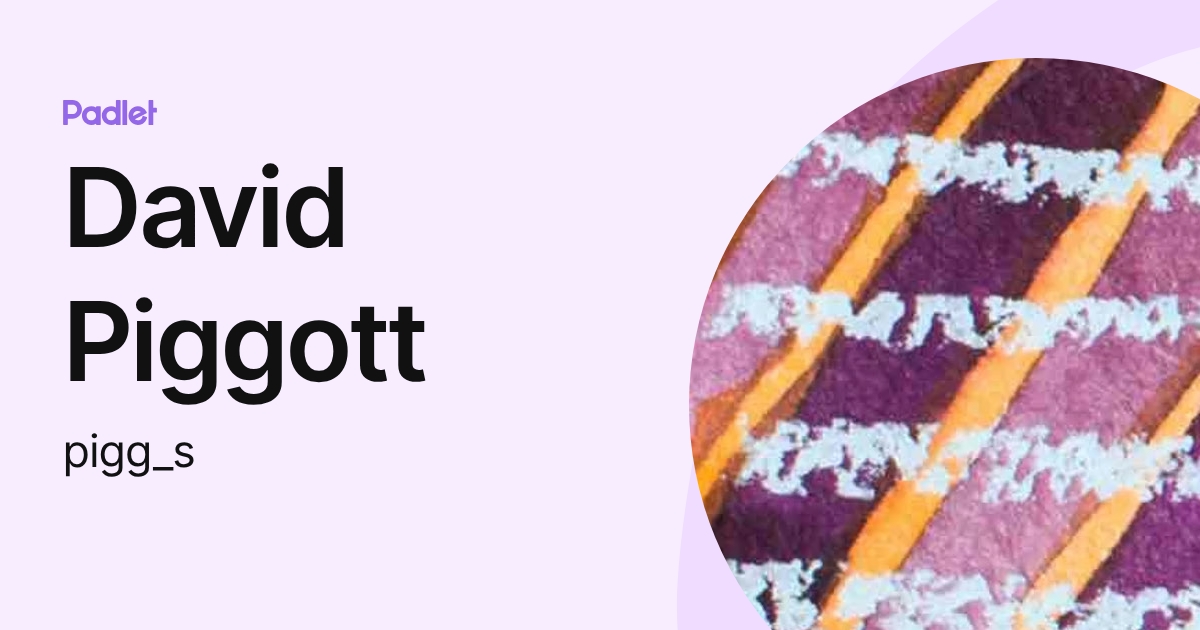 David Piggott (pigg_s) profile | Padlet