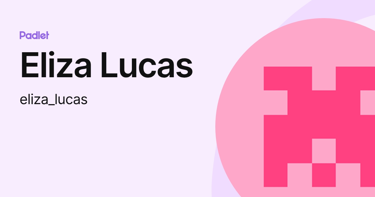 Eliza Lucas (eliza_lucas) profile Padlet