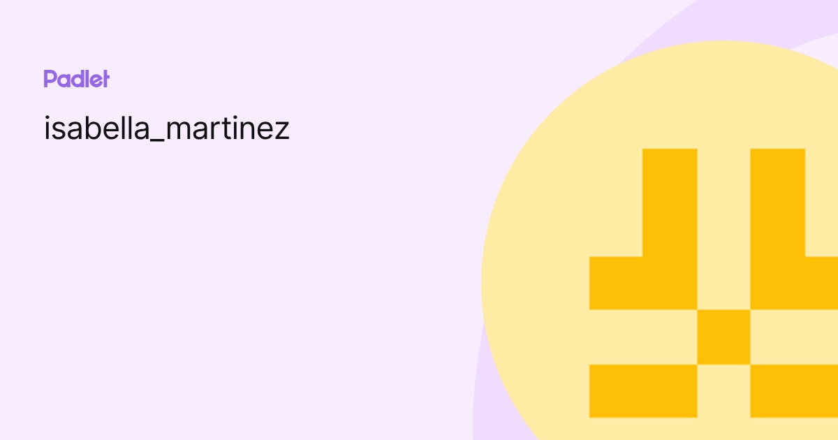 isabella_martinez profile | Padlet