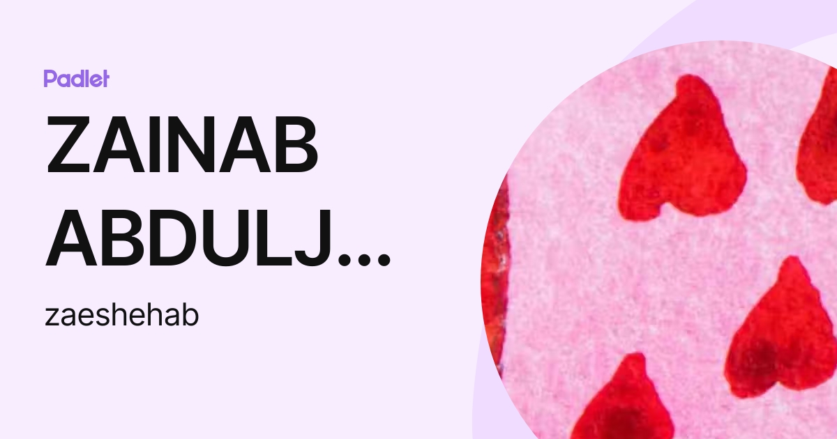 ZAINAB ABDULJALIL EBRAHIM JASIM SHEHAB (zaeshehab) profile | Padlet