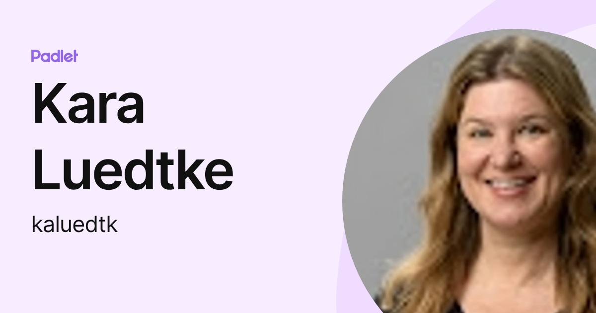 Kara Luedtke (kaluedtk) profile | Padlet