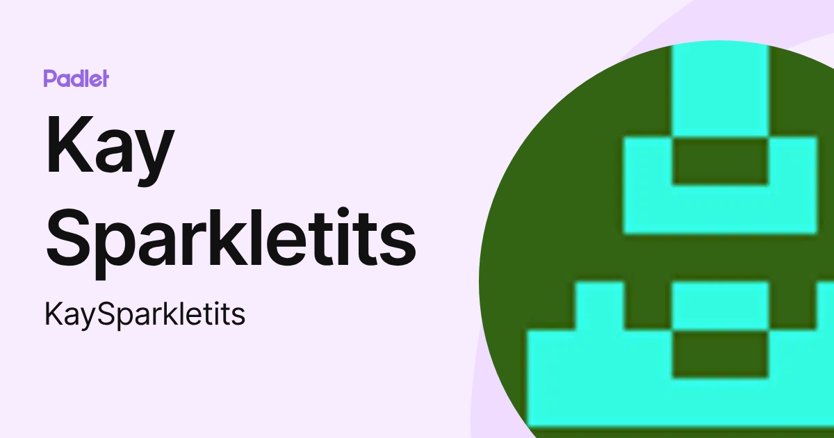 Kay Sparkletits (KaySparkletits) profile | Padlet