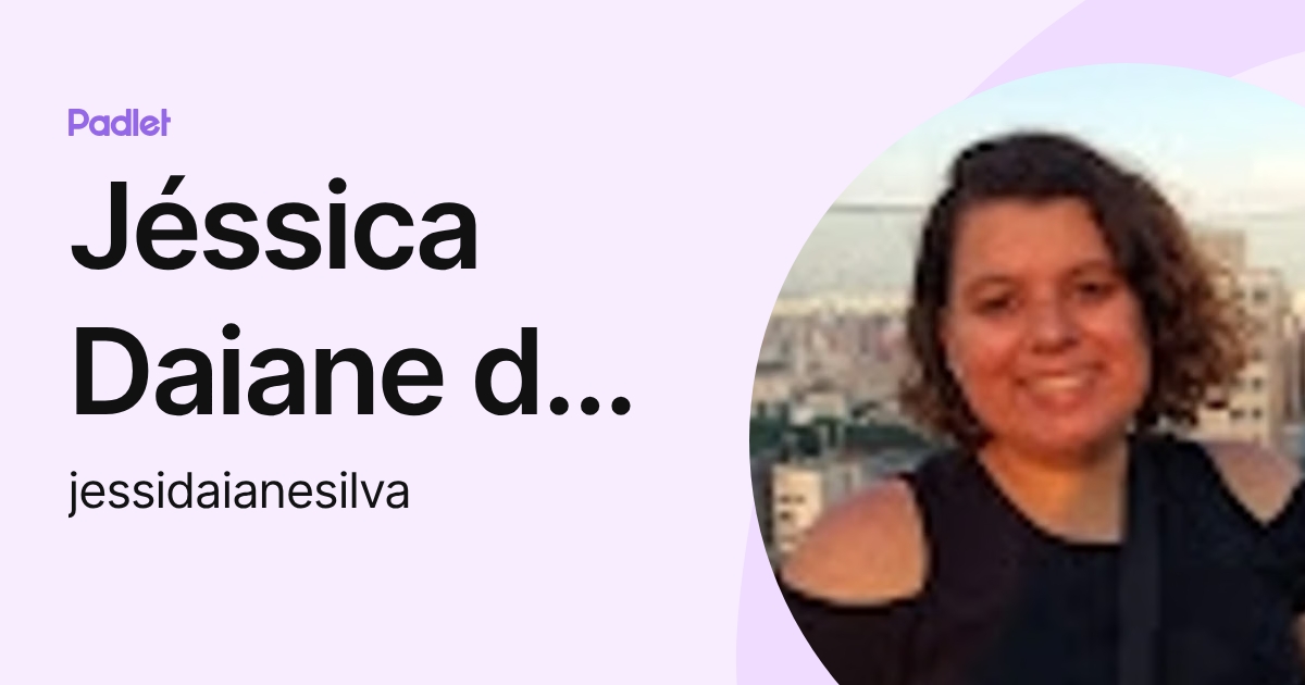 Jéssica Daiane da Silva (jessidaianesilva) profile | Padlet
