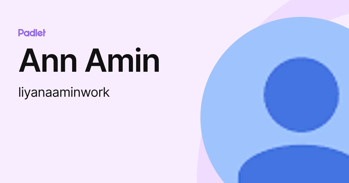 Ann Amin (liyanaaminwork) profile | Padlet