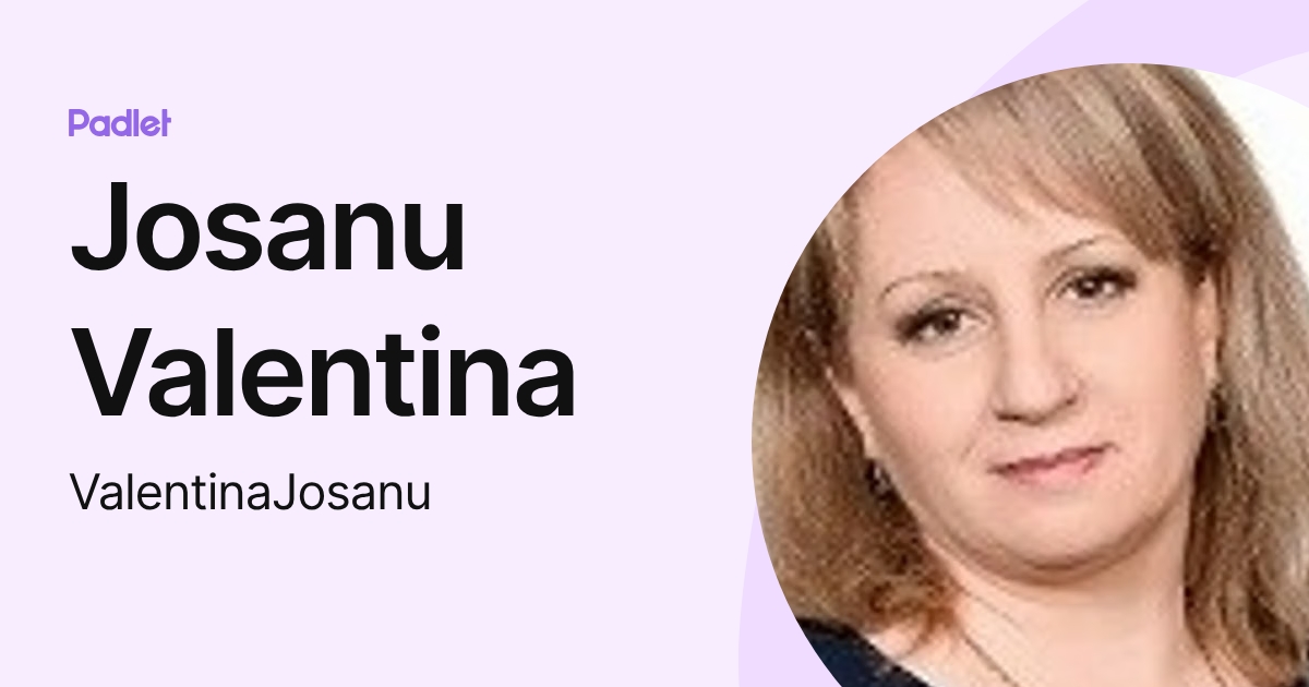 Josanu Valentina (ValentinaJosanu) profile | Padlet