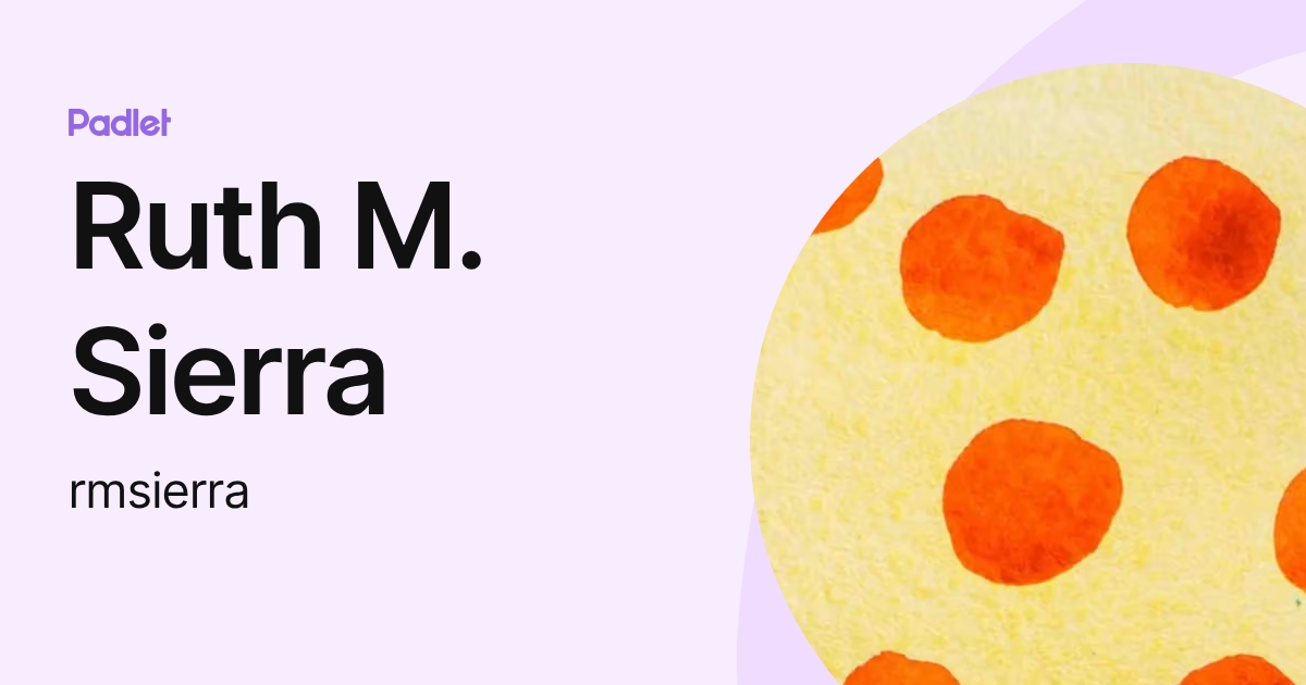 Ruth M. Sierra (rmsierra) profile | Padlet