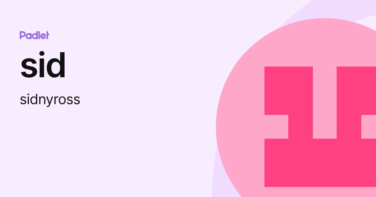 sid (sidnyross) profile | Padlet
