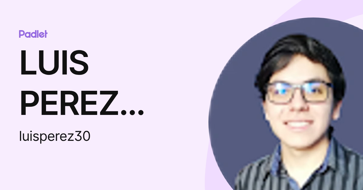 LUIS PEREZ TIMANA (luisperez30) profile | Padlet