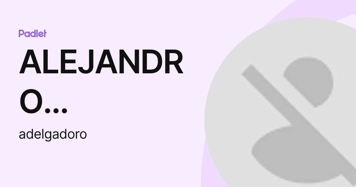 ALEJANDRO DELGADO ROMAN (adelgadoro) profile | Padlet