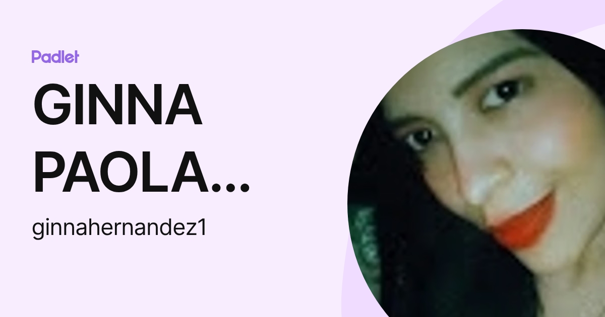 GINNA PAOLA HERNANDEZ DE LA ROSA (ginnahernandez1) profile | Padlet