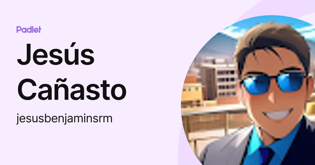 Jesús Cañasto (jesusbenjaminsrm) profile | Padlet