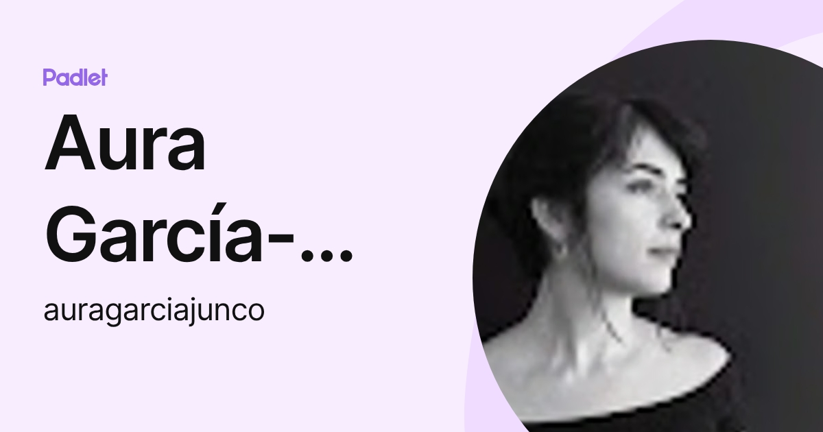 Aura García-Junco (auragarciajunco) profile | Padlet