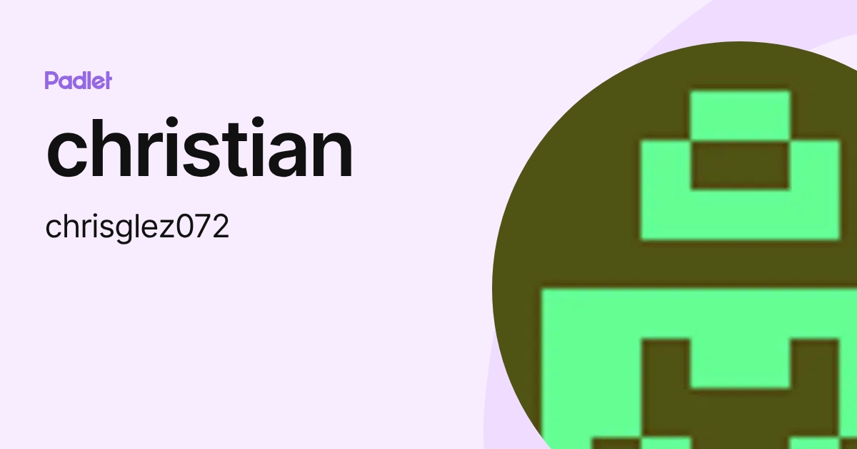christian (chrisglez072) profile | Padlet