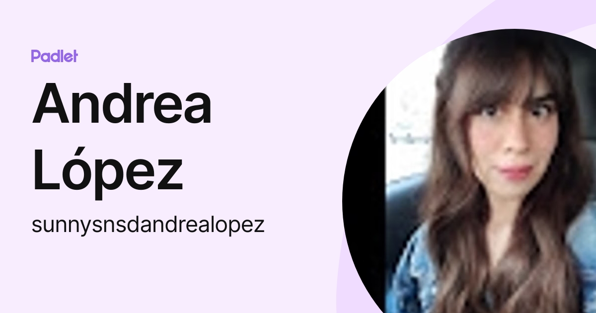 Andrea López (sunnysnsdandrealopez) profile | Padlet