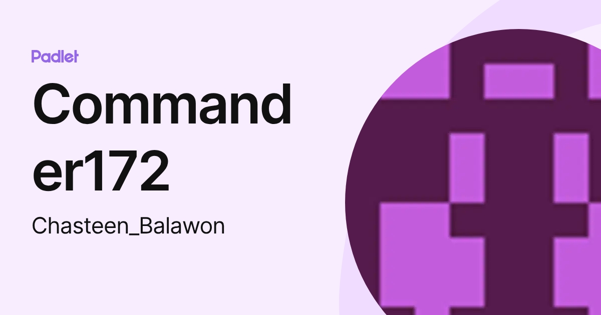 Commander172 (Chasteen_Balawon) profile | Padlet