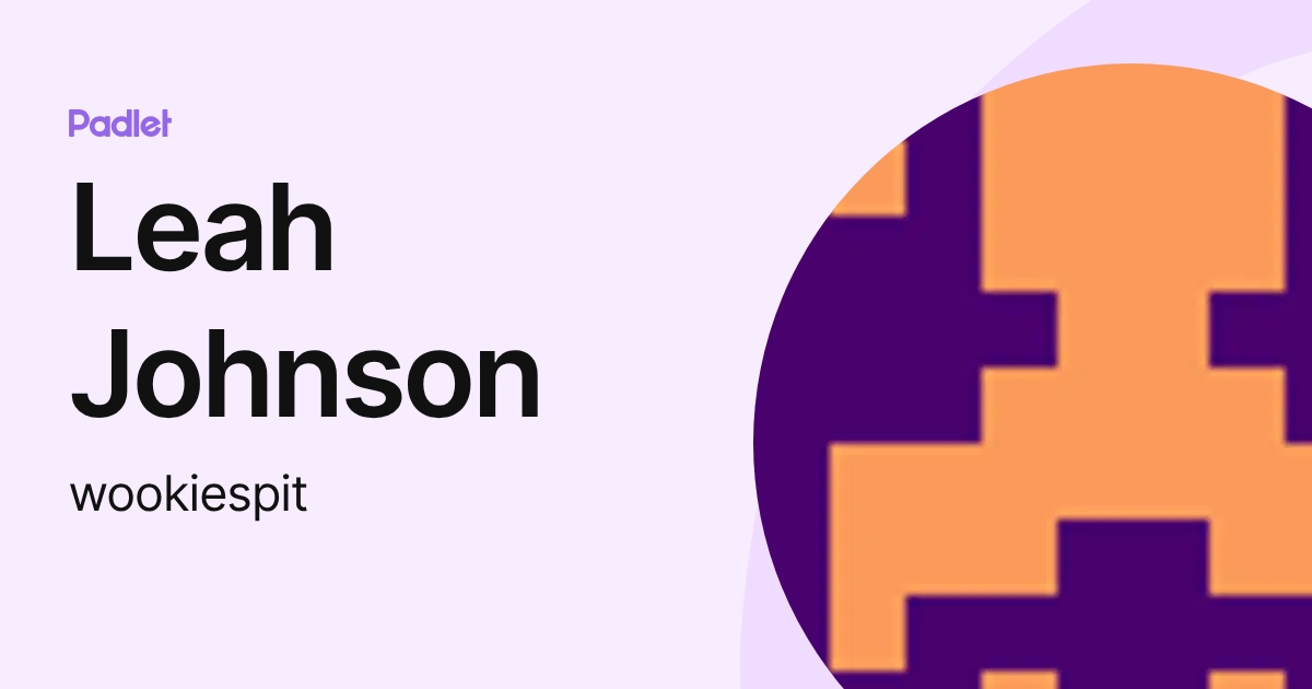 Leah Johnson (wookiespit) profile | Padlet