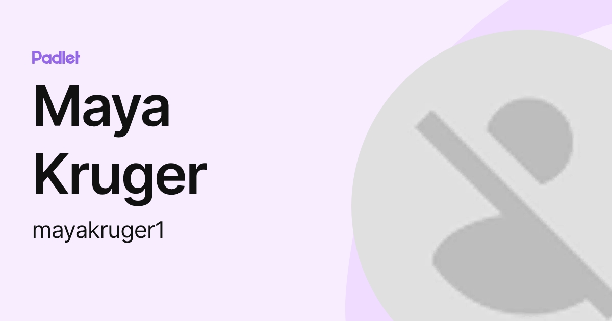 Maya Kruger (mayakruger1) profile | Padlet