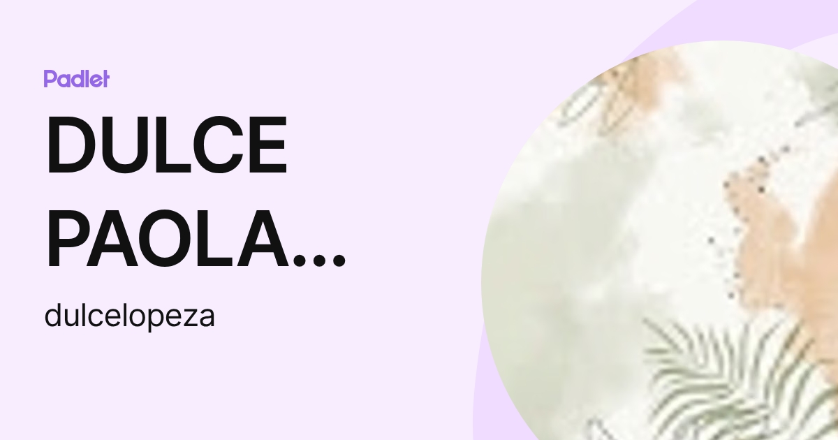 DULCE PAOLA LOPEZ AGUILAR (dulcelopeza) profile | Padlet