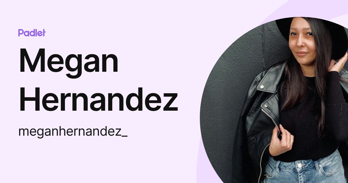 Megan Hernandez (meganhernandez_) profile | Padlet
