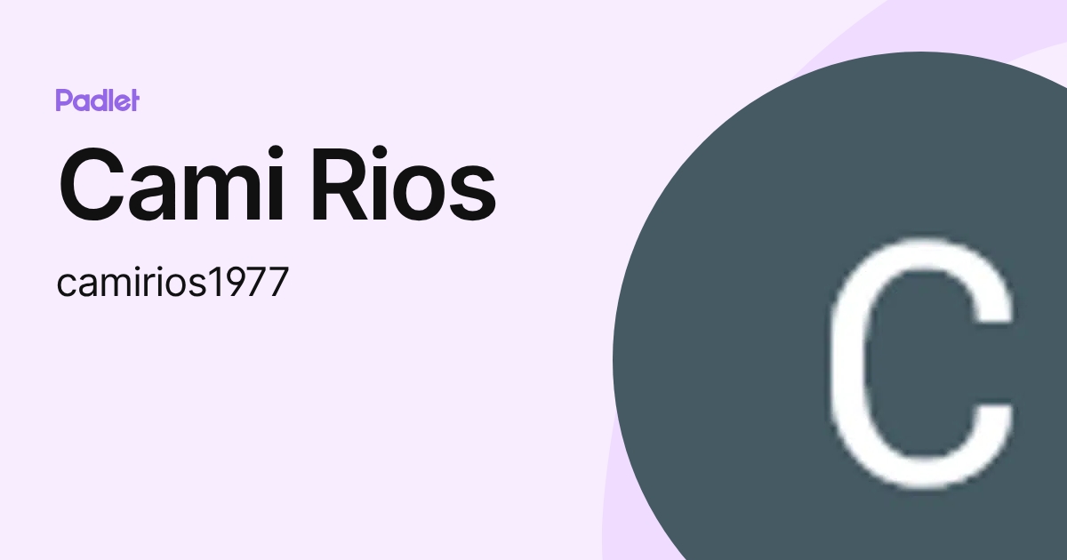 Cami Rios (camirios1977) profile | Padlet