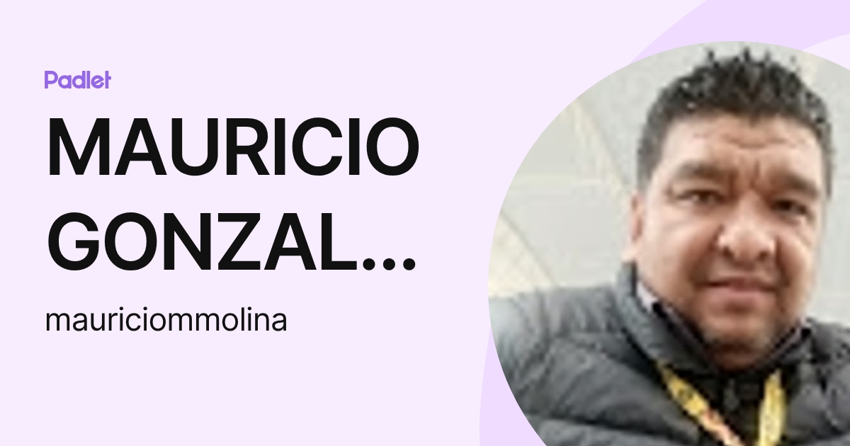 MAURICIO GONZALEZ MOLINA (mauriciommolina) profile | Padlet